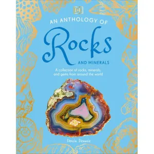 An Anthology of Rocks and Minerals - A Collection of Rocks, Minerals, and Gems from Around the World