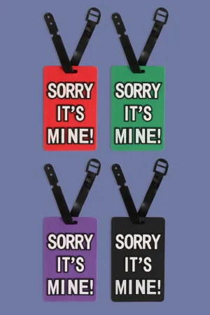 SORRY IT'S MINE! LUGGAGE TAG